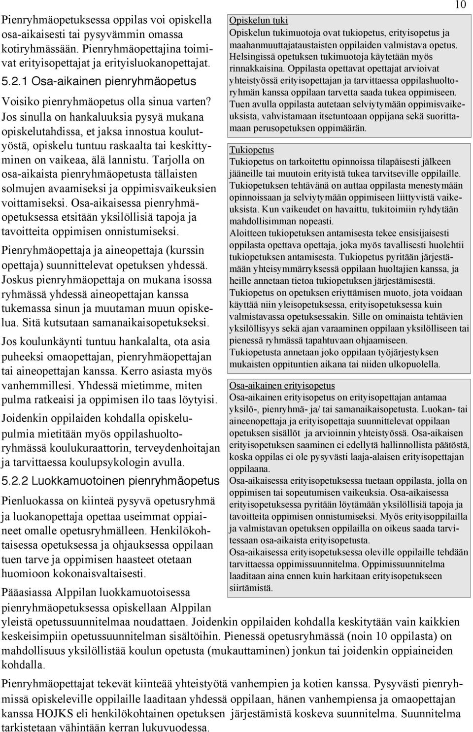 Jos sinulla on hankaluuksia pysyä mukana opiskelutahdissa, et jaksa innostua koulutyöstä, opiskelu tuntuu raskaalta tai keskittyminen on vaikeaa, älä lannistu.