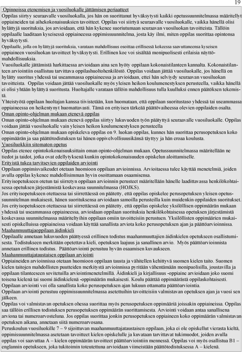 Oppilas voi siirtyä seuraavalle vuosiluokalle, vaikka hänellä olisi hylättyjä suorituksia, jos arvioidaan, että hän kykenee suoriutumaan seuraavan vuosiluokan tavoitteista.