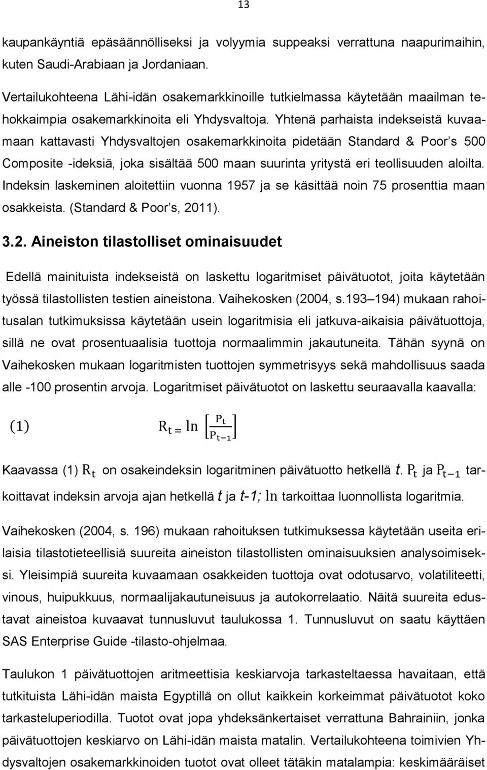 Yhtenä parhaista indekseistä kuvaamaan kattavasti Yhdysvaltojen osakemarkkinoita pidetään Standard & Poor s 500 Composite -ideksiä, joka sisältää 500 maan suurinta yritystä eri teollisuuden aloilta.