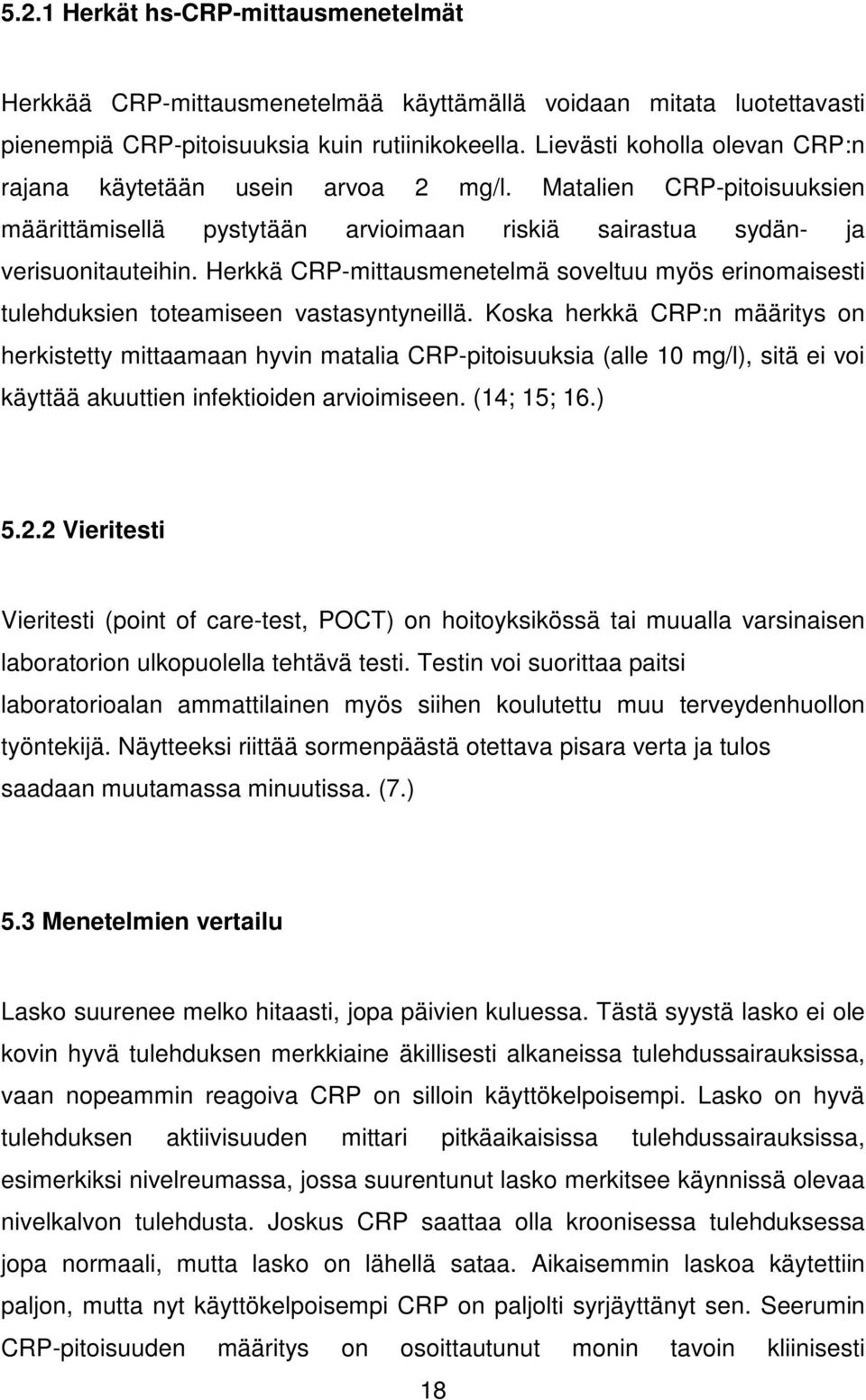 Herkkä CRP-mittausmenetelmä soveltuu myös erinomaisesti tulehduksien toteamiseen vastasyntyneillä.