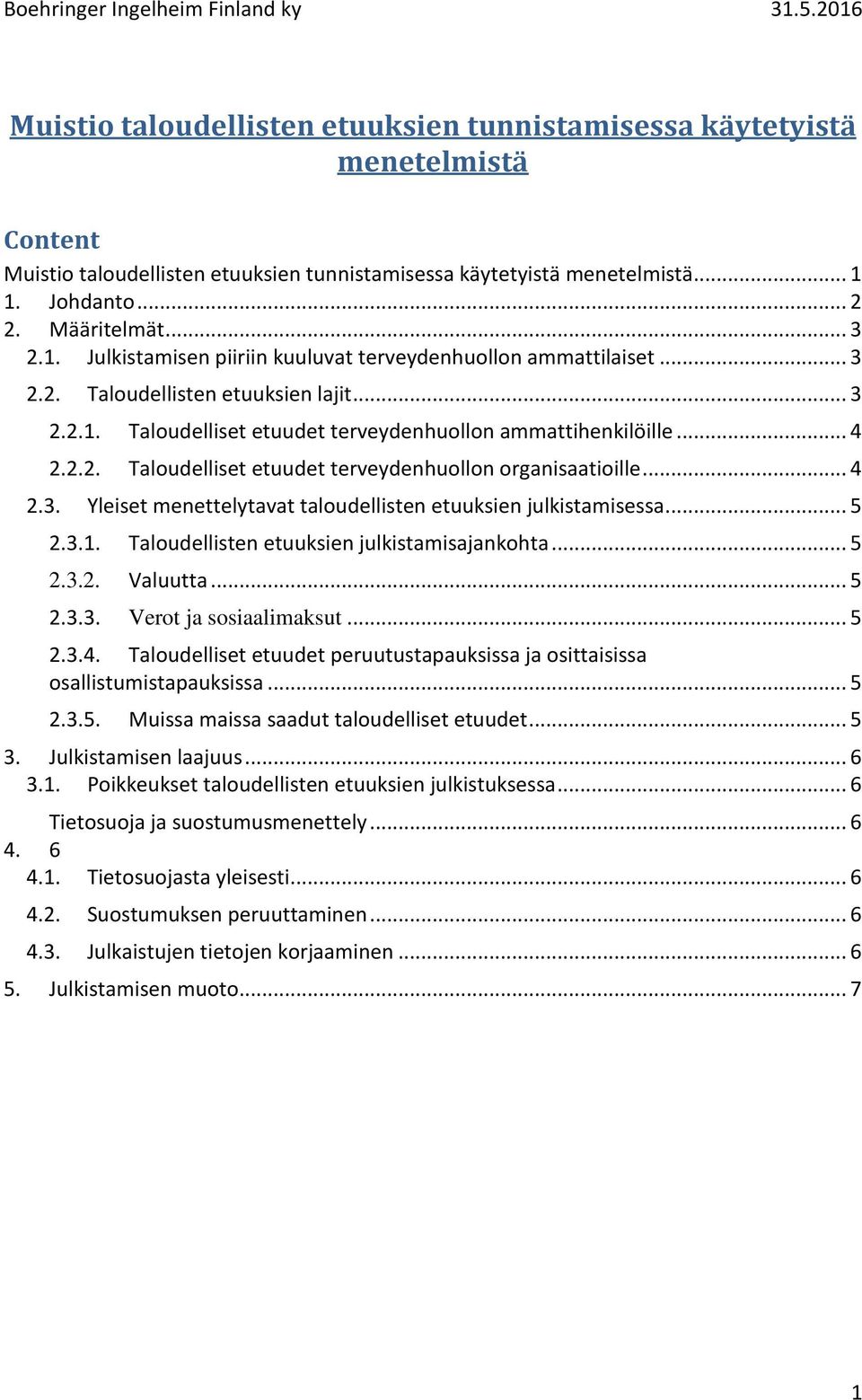 .. 4 2.3. Yleiset menettelytavat taloudellisten etuuksien julkistamisessa... 5 2.3.1. Taloudellisten etuuksien julkistamisajankohta... 5 2.3.2. Valuutta... 5 2.3.3. Verot ja sosiaalimaksut... 5 2.3.4. Taloudelliset etuudet peruutustapauksissa ja osittaisissa osallistumistapauksissa.