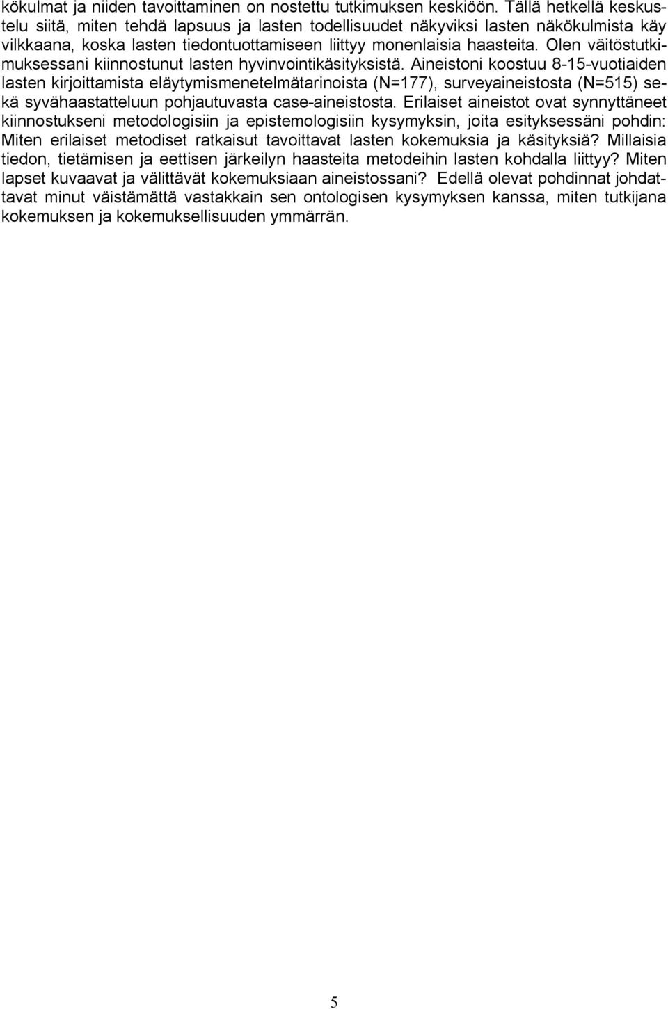 Olen väitöstutkimuksessani kiinnostunut lasten hyvinvointikäsityksistä.