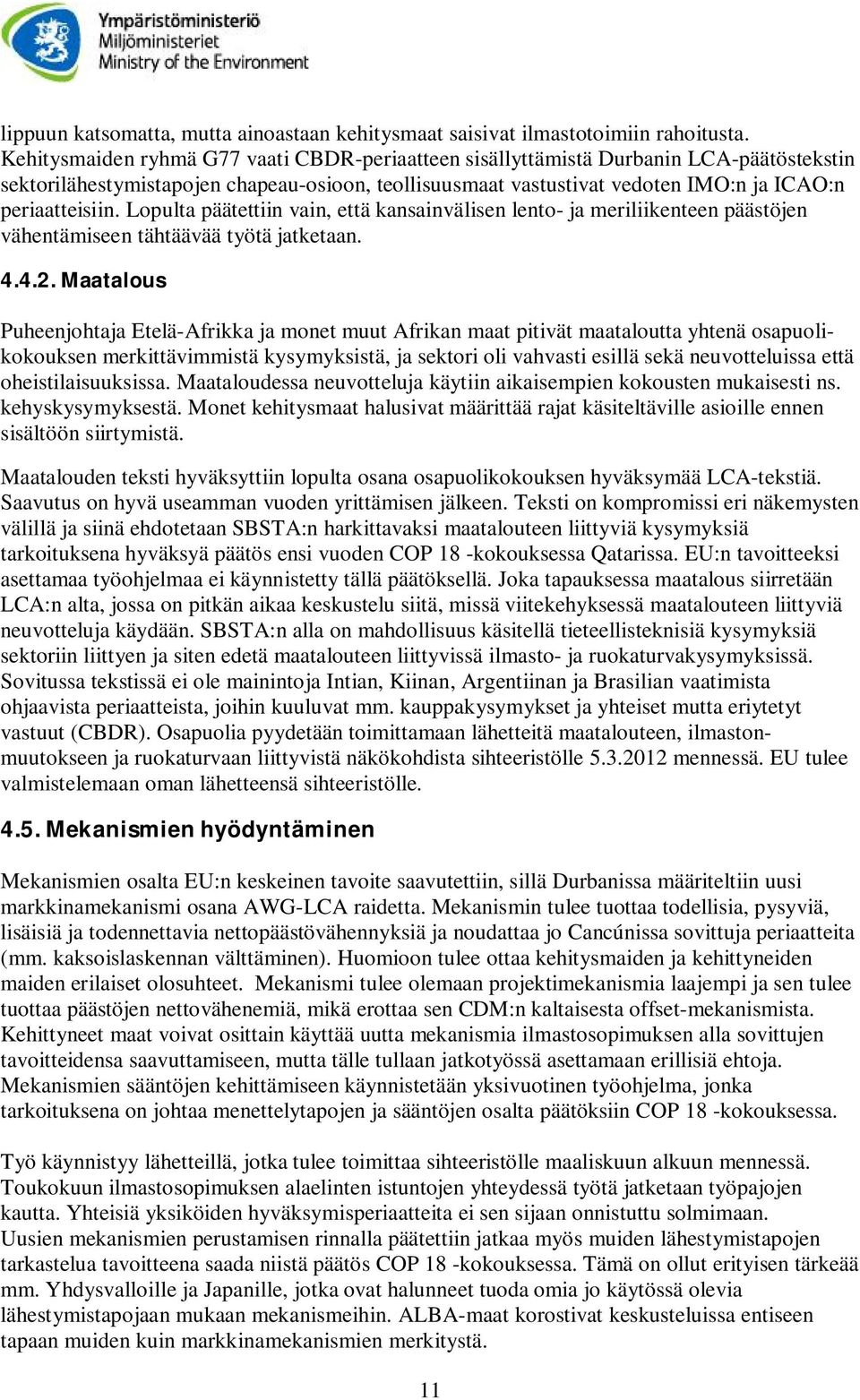 Lopulta päätettiin vain, että kansainvälisen lento- ja meriliikenteen päästöjen vähentämiseen tähtäävää työtä jatketaan. 4.4.2.