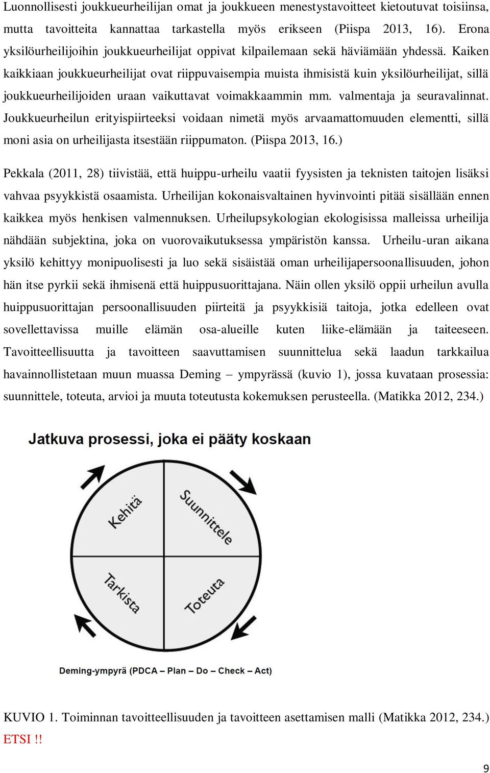 Kaiken kaikkiaan joukkueurheilijat ovat riippuvaisempia muista ihmisistä kuin yksilöurheilijat, sillä joukkueurheilijoiden uraan vaikuttavat voimakkaammin mm. valmentaja ja seuravalinnat.