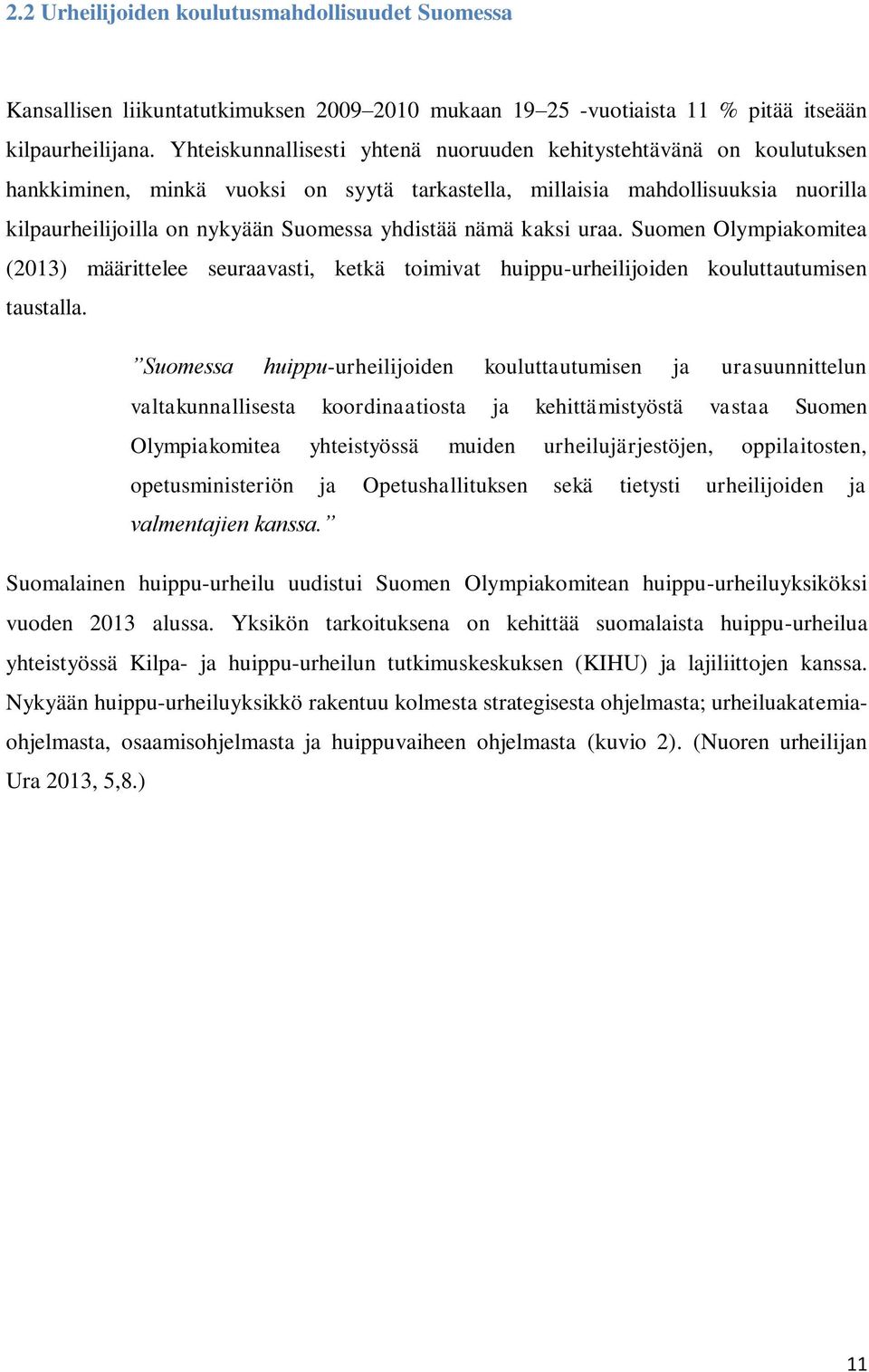 nämä kaksi uraa. Suomen Olympiakomitea (2013) määrittelee seuraavasti, ketkä toimivat huippu-urheilijoiden kouluttautumisen taustalla.