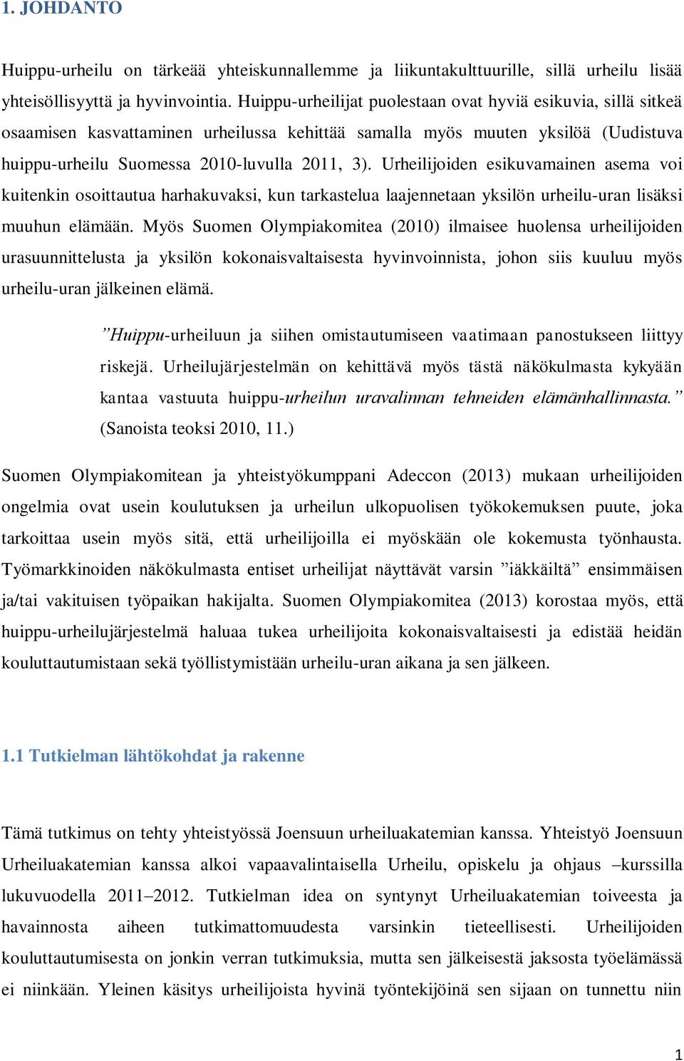 Urheilijoiden esikuvamainen asema voi kuitenkin osoittautua harhakuvaksi, kun tarkastelua laajennetaan yksilön urheilu-uran lisäksi muuhun elämään.