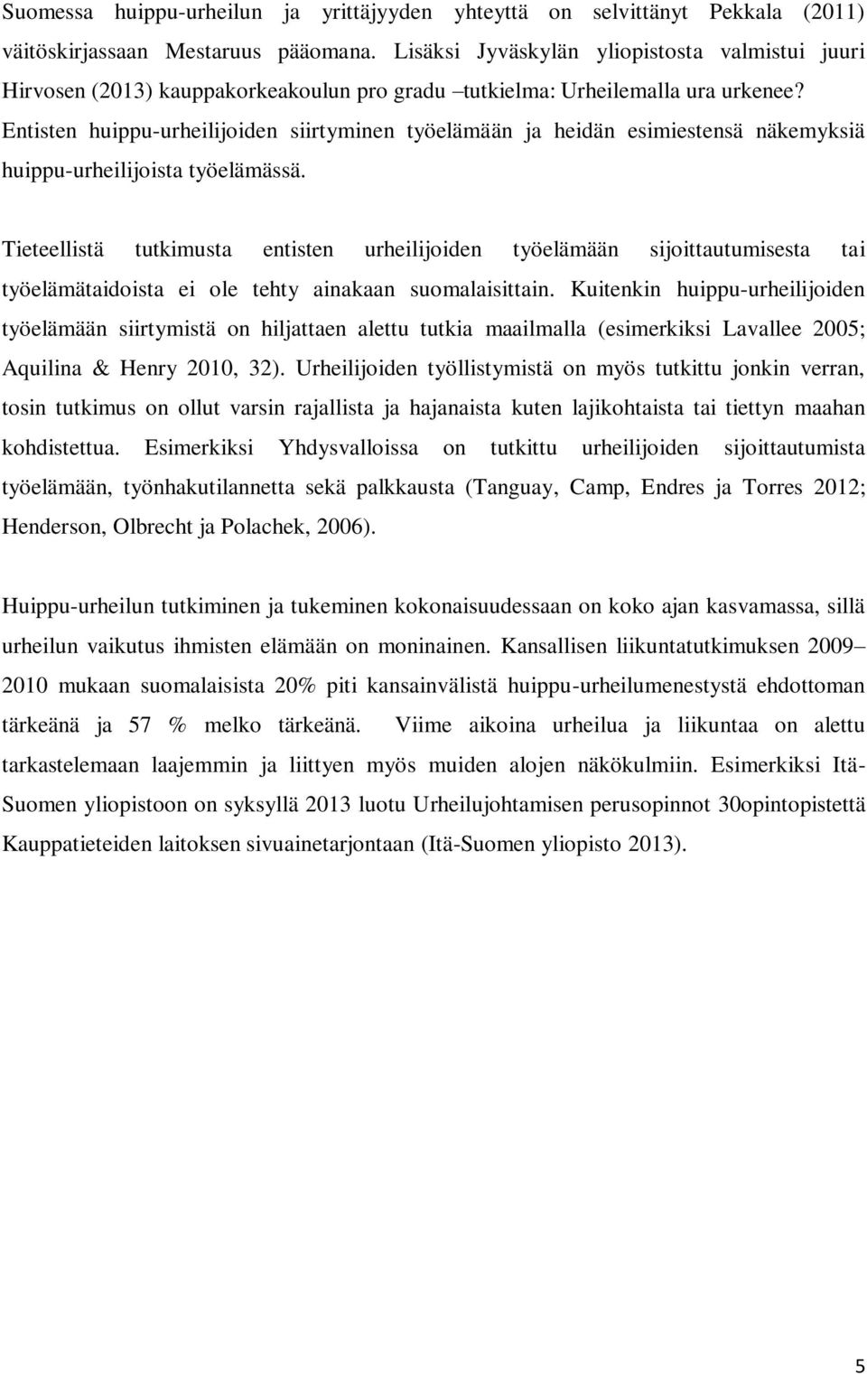 Entisten huippu-urheilijoiden siirtyminen työelämään ja heidän esimiestensä näkemyksiä huippu-urheilijoista työelämässä.