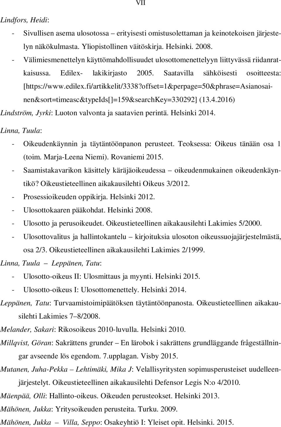 offset=1&perpage=50&phrase=asianosainen&sort=timeasc&typeids[]=159&searchkey=330292] (13.4.2016) Lindström, Jyrki: Luoton valvonta ja saatavien perintä. Helsinki 2014.