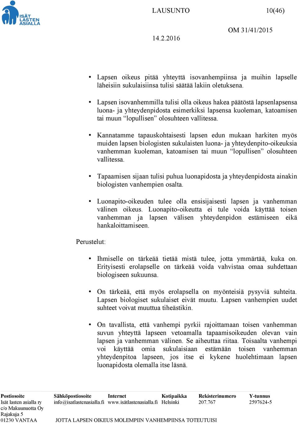 Kannatamme tapauskohtaisesti lapsen edun mukaan harkiten myös muiden lapsen biologisten sukulaisten luona- ja yhteydenpito-oikeuksia vanhemman kuoleman, katoamisen tai muun lopullisen olosuhteen