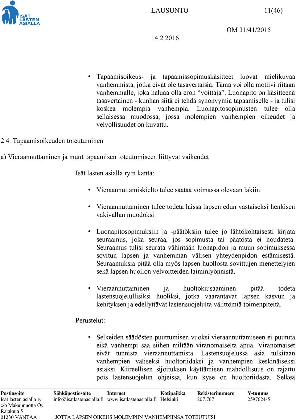 Luonapitosopimusten tulee olla sellaisessa muodossa, jossa molempien vanhempien oikeudet ja velvollisuudet on kuvattu.