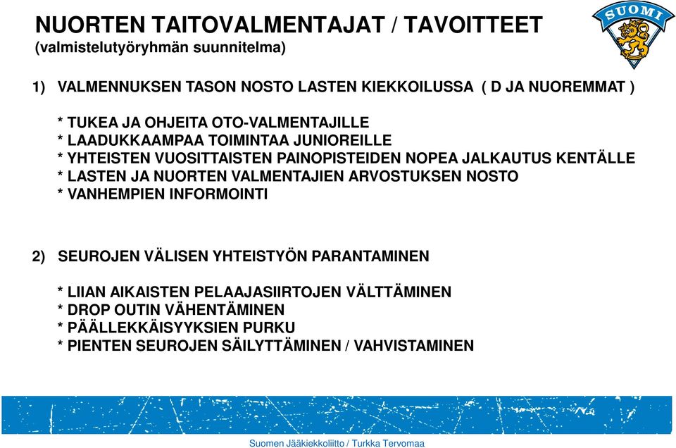 KENTÄLLE * LASTEN JA NUORTEN VALMENTAJIEN ARVOSTUKSEN NOSTO * VANHEMPIEN INFORMOINTI 2) SEUROJEN VÄLISEN YHTEISTYÖN PARANTAMINEN * LIIAN