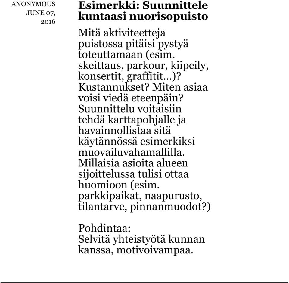 Suunnittelu voitaisiin tehdä karttapohjalle ja havainnollistaa sitä käytännössä esimerkiksi muovailuvahamallilla.