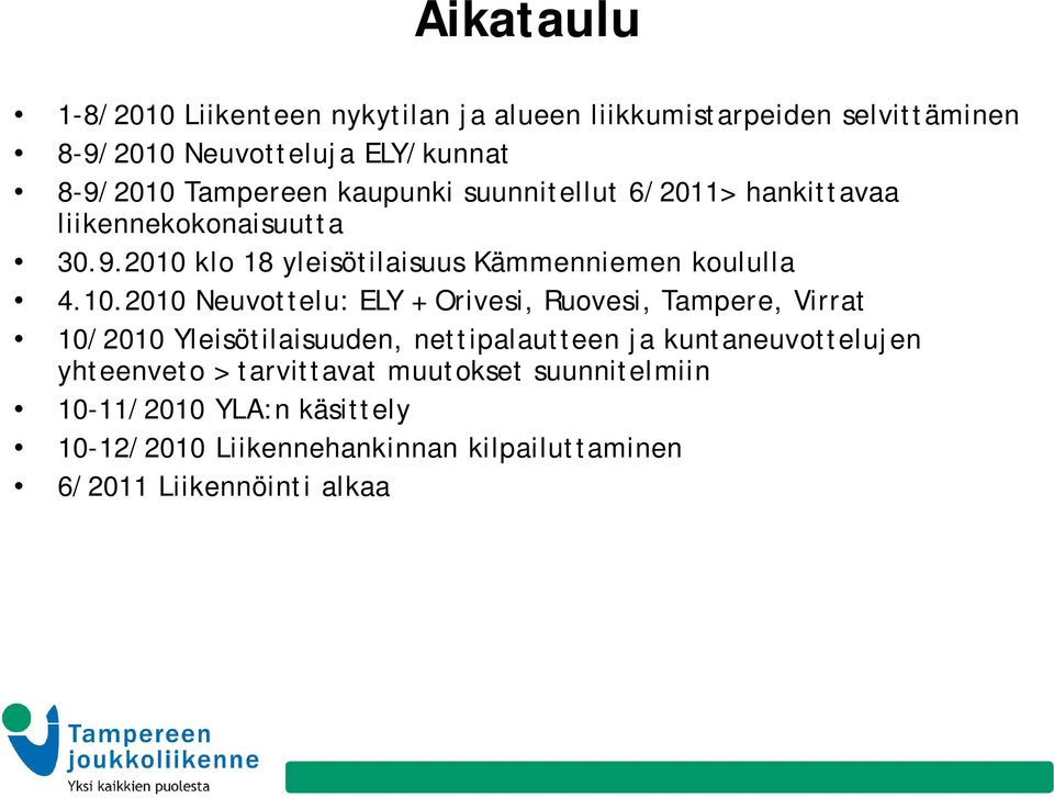 10.2010 Neuvottelu: ELY + Orivesi, Ruovesi, Tampere, Virrat 10/2010 Yleisötilaisuuden, nettipalautteen ja kuntaneuvottelujen