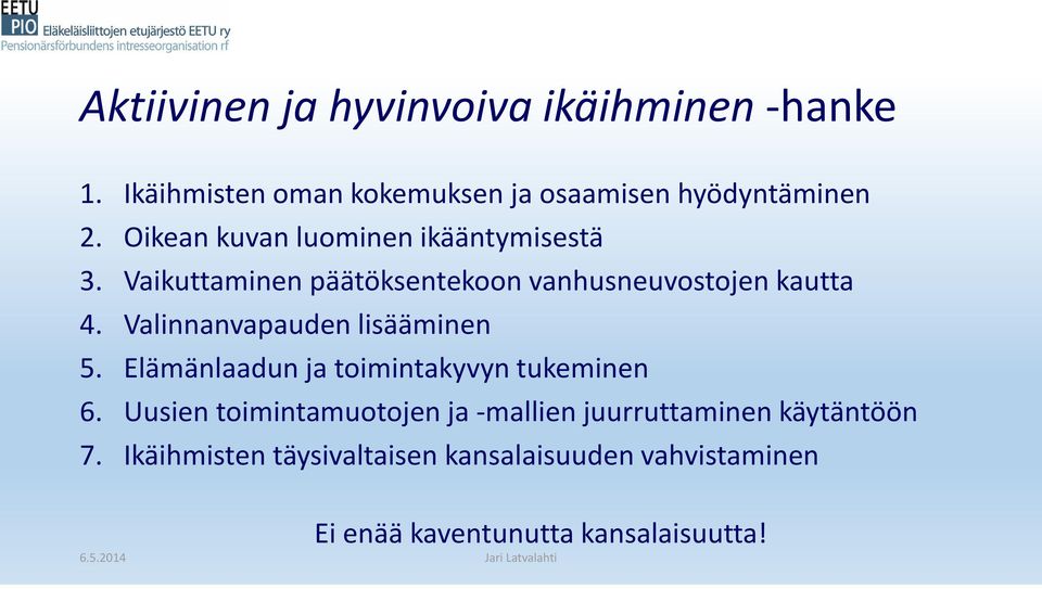 Valinnanvapauden lisääminen 5. Elämänlaadun ja toimintakyvyn tukeminen 6.