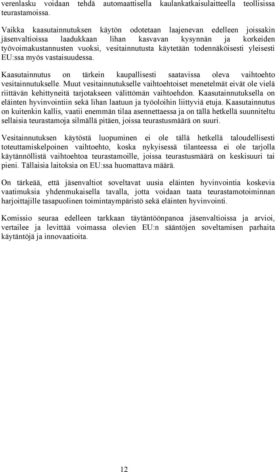 todennäköisesti yleisesti EU:ssa myös vastaisuudessa. Kaasutainnutus on tärkein kaupallisesti saatavissa oleva vaihtoehto vesitainnutukselle.