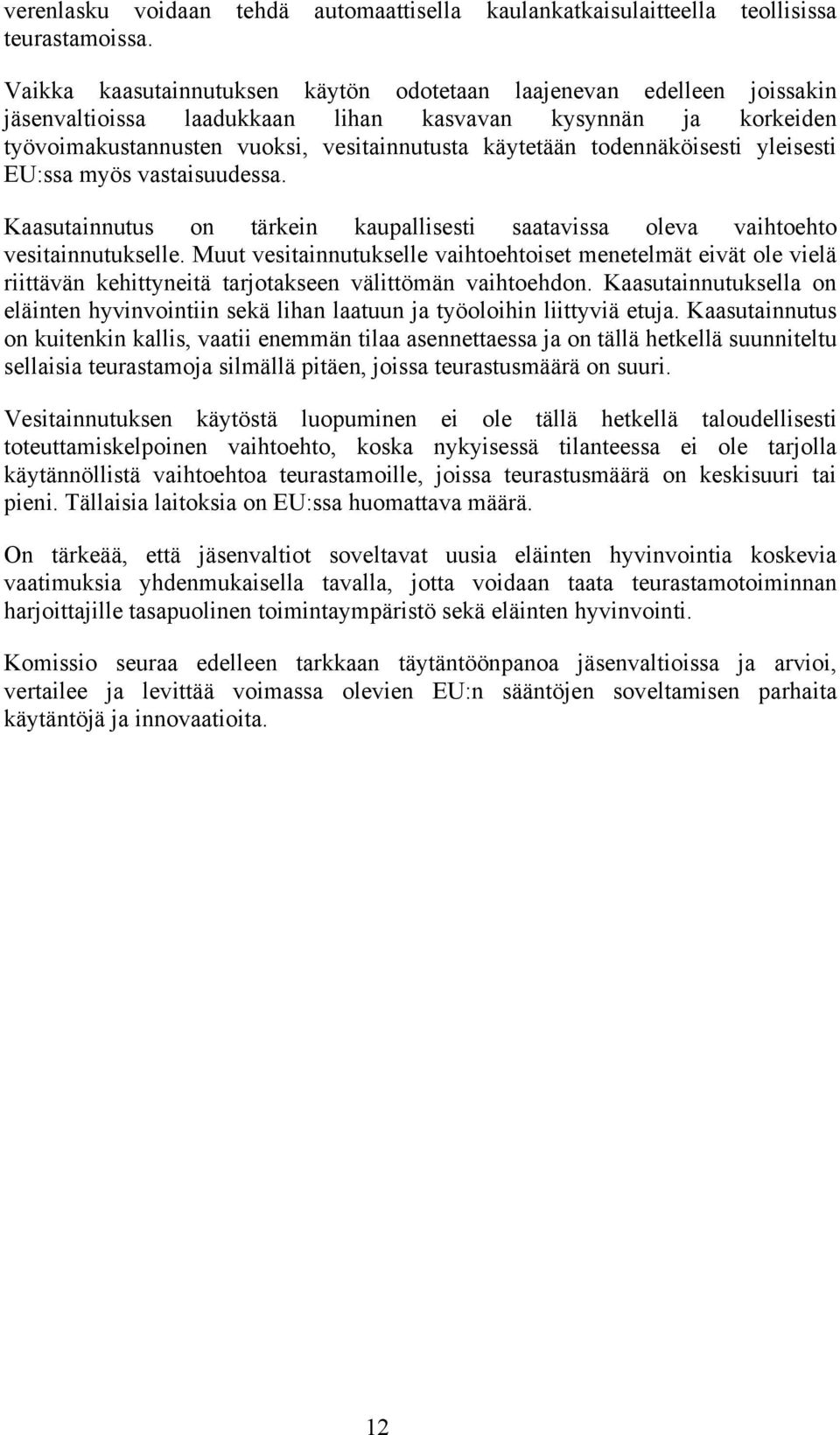 todennäköisesti yleisesti EU:ssa myös vastaisuudessa. Kaasutainnutus on tärkein kaupallisesti saatavissa oleva vaihtoehto vesitainnutukselle.