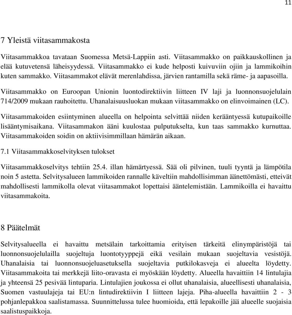 Viitasammakko on Euroopan Unionin luontodirektiivin liitteen IV laji ja luonnonsuojelulain 714/2009 mukaan rauhoitettu. Uhanalaisuusluokan mukaan viitasammakko on elinvoimainen (LC).