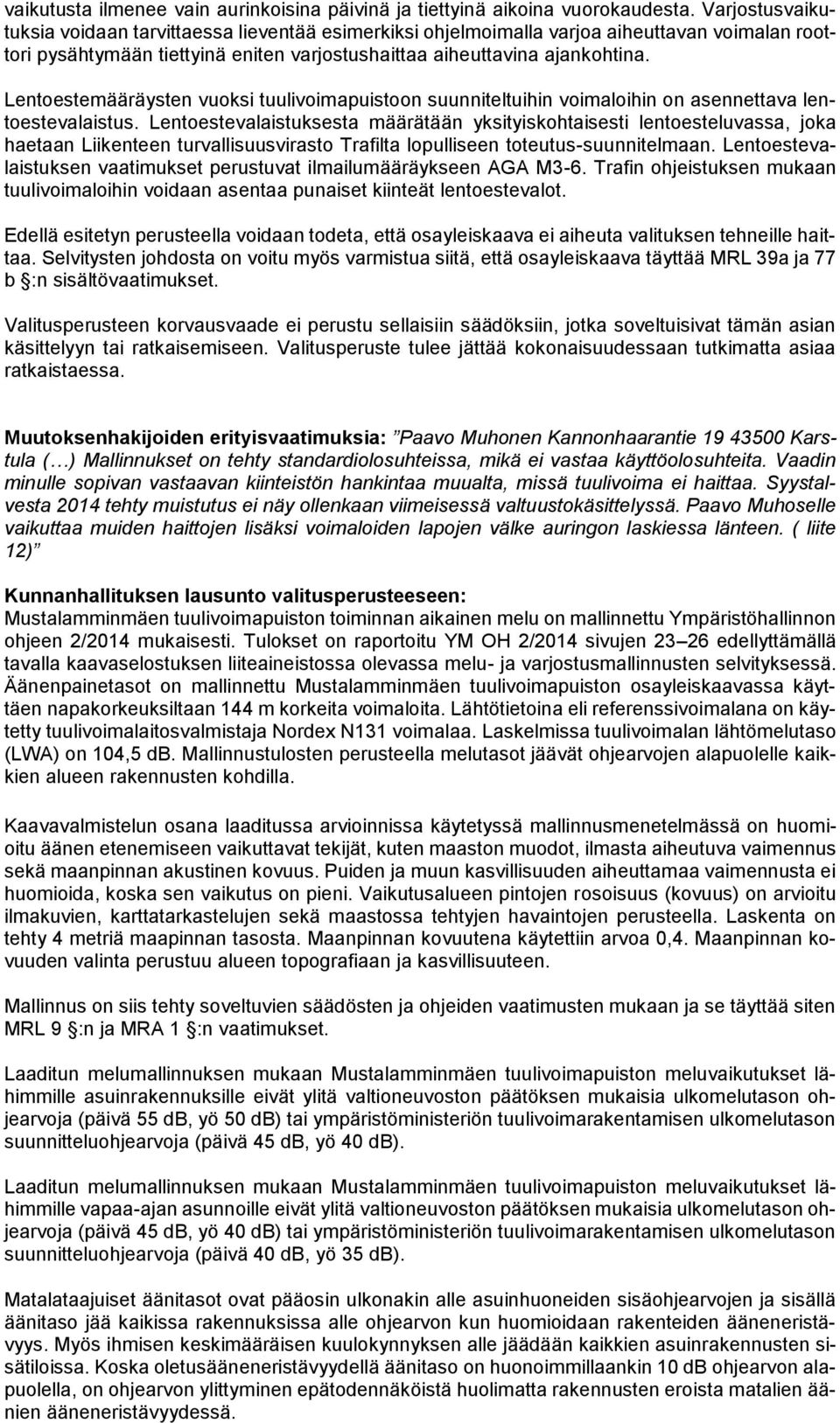 Lentoestemääräysten vuoksi tuulivoimapuistoon suunniteltuihin voimaloihin on asennettava lentoestevalaistus.