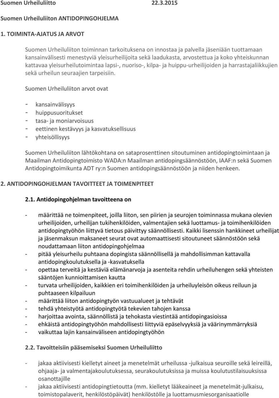 yhteiskunnan kattavaa yleisurheilutoimintaa lapsi-, nuoriso-, kilpa- ja huippu-urheilijoiden ja harrastajaliikkujien sekä urheilun seuraajien tarpeisiin.