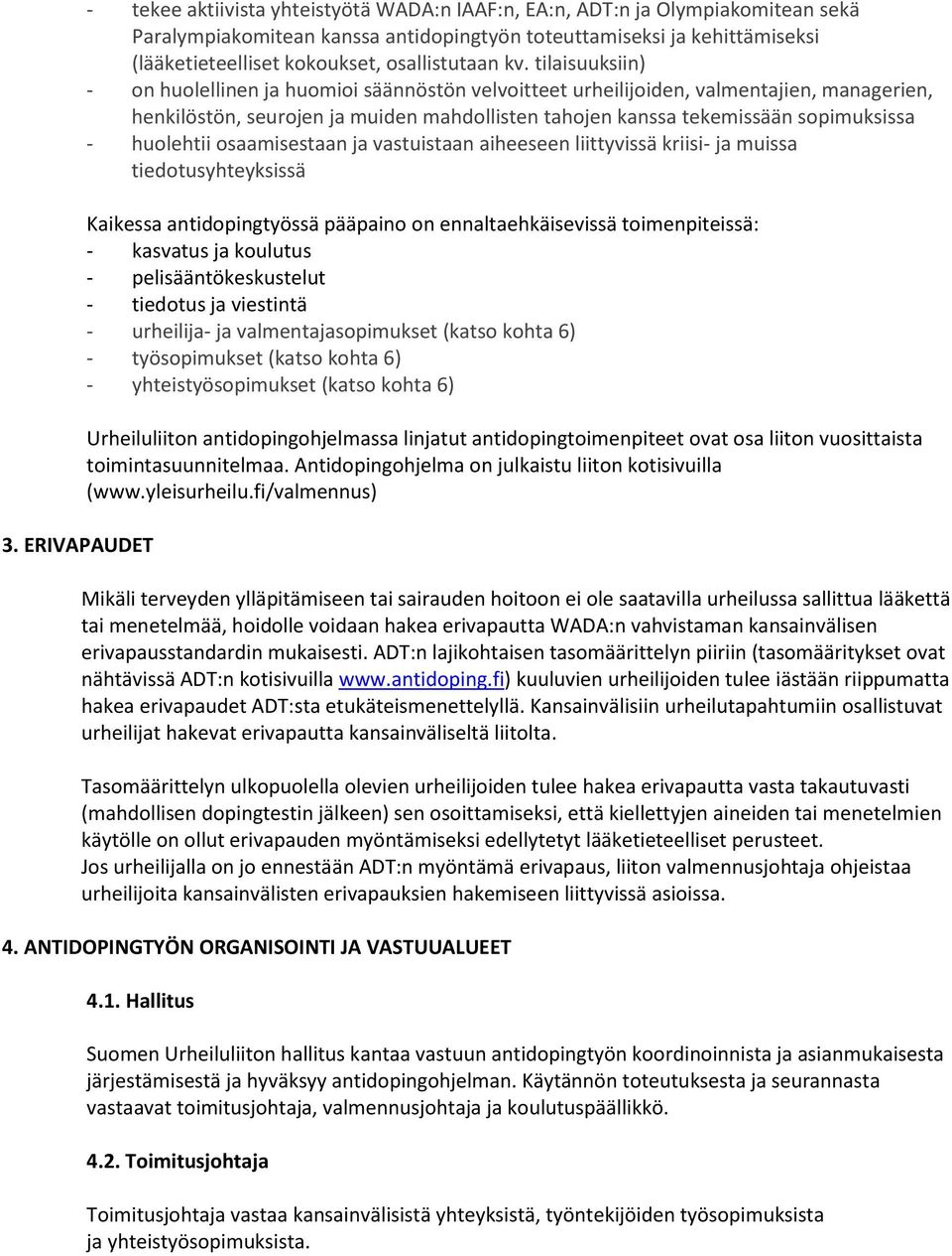 tilaisuuksiin) - on huolellinen ja huomioi säännöstön velvoitteet urheilijoiden, valmentajien, managerien, henkilöstön, seurojen ja muiden mahdollisten tahojen kanssa tekemissään sopimuksissa -