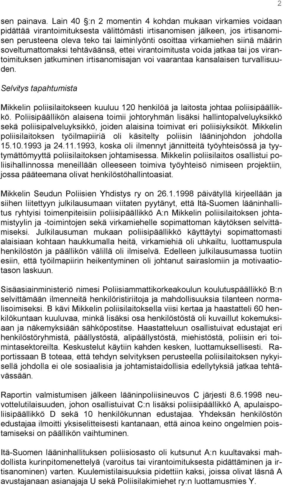 siinä määrin soveltumattomaksi tehtäväänsä, ettei virantoimitusta voida jatkaa tai jos virantoimituksen jatkuminen irtisanomisajan voi vaarantaa kansalaisen turvallisuuden.