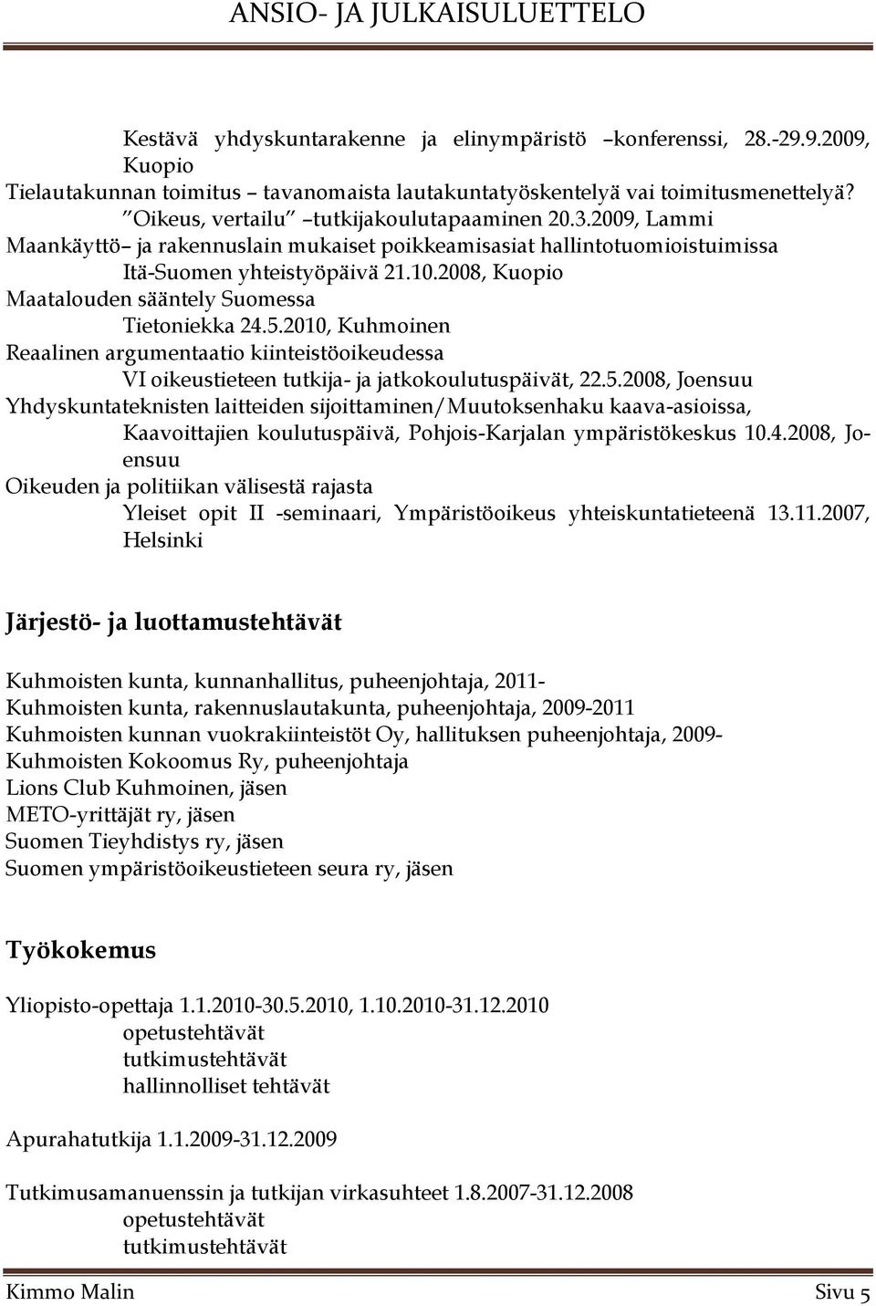 2008, Kuopio Maatalouden sääntely Suomessa Tietoniekka 24.5.