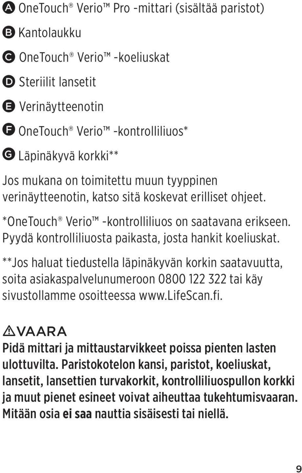 **Jos haluat tiedustella läpinäkyvän korkin saatavuutta, soita asiakaspalvelunumeroon 0800 122 322 tai käy sivustollamme osoitteessa www.lifescan.fi.