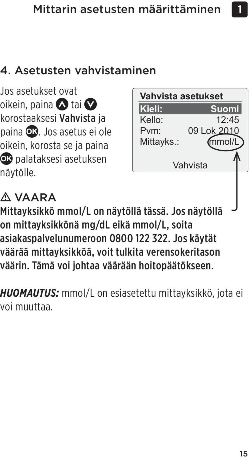 Jos asetus ei ole Pvm: 09 Lok 2010 oikein, korosta se ja paina palataksesi asetuksen näytölle. Mittayks.