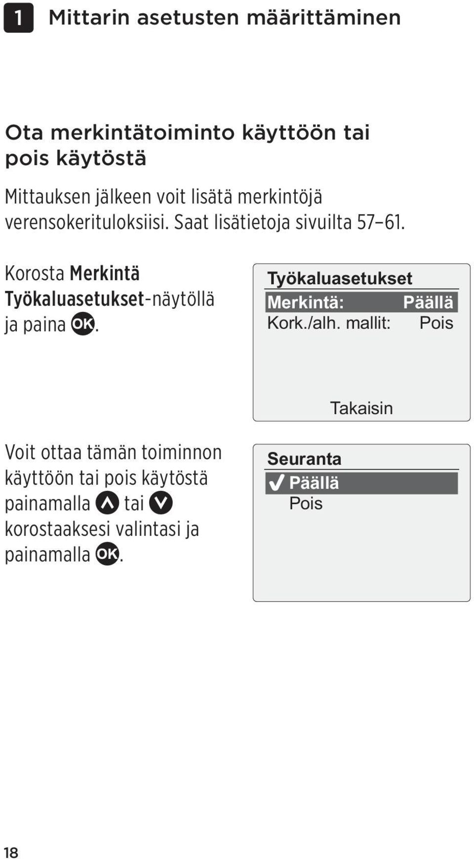 Korosta Merkintä Työkaluasetukset-näytöllä ja paina. Työkaluasetukset Merkintä: Päällä Kork./alh.