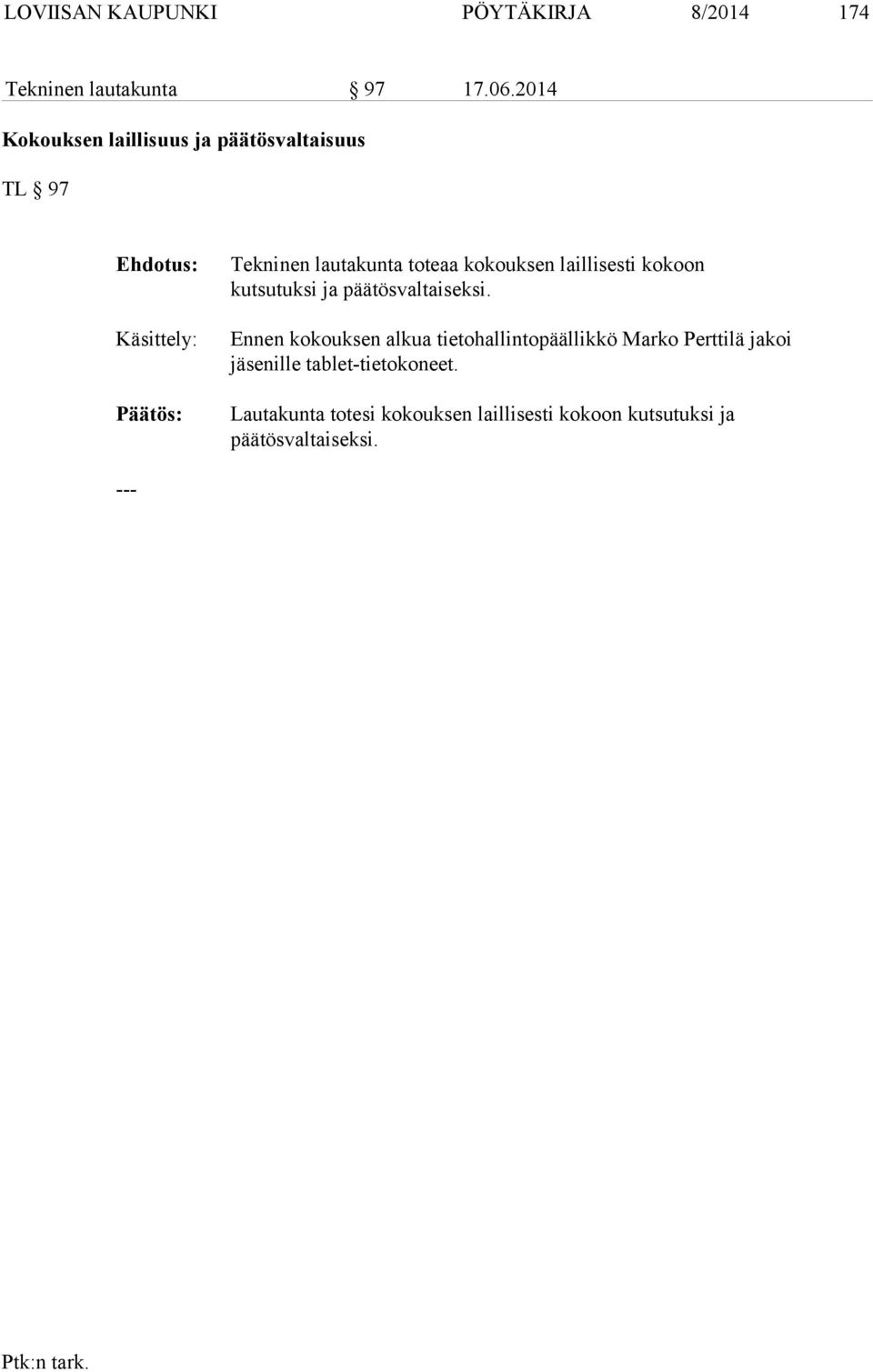 kokouksen laillisesti kokoon kutsutuksi ja päätösvaltaiseksi.