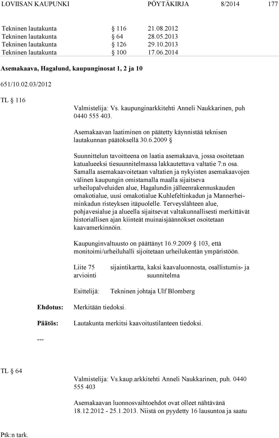 Asemakaavan laatiminen on päätetty käynnistää teknisen lautakunnan pää töksellä 30.6.