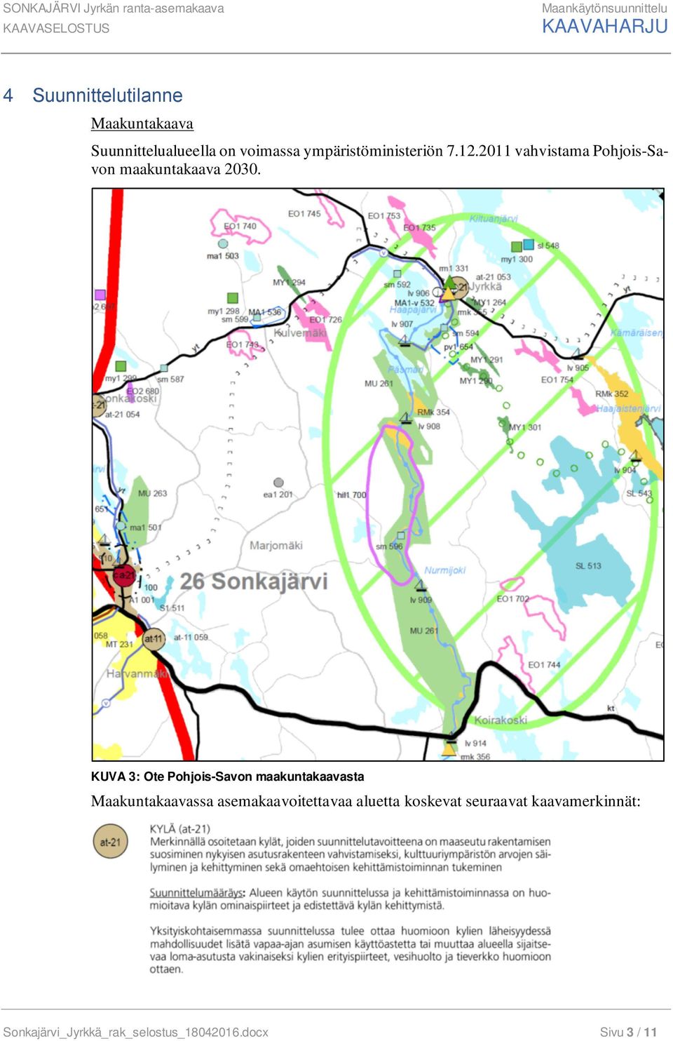 KUVA 3: Ote Pohjois-Savon maakuntakaavasta Maakuntakaavassa asemakaavoitettavaa aluetta