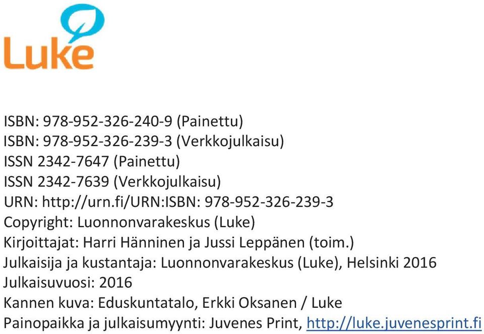 fi/URN:ISBN:9789523262393 Copyright:Luonnonvarakeskus(Luke) Kirjoittajat:HarriHänninenjaJussiLeppänen(toim.