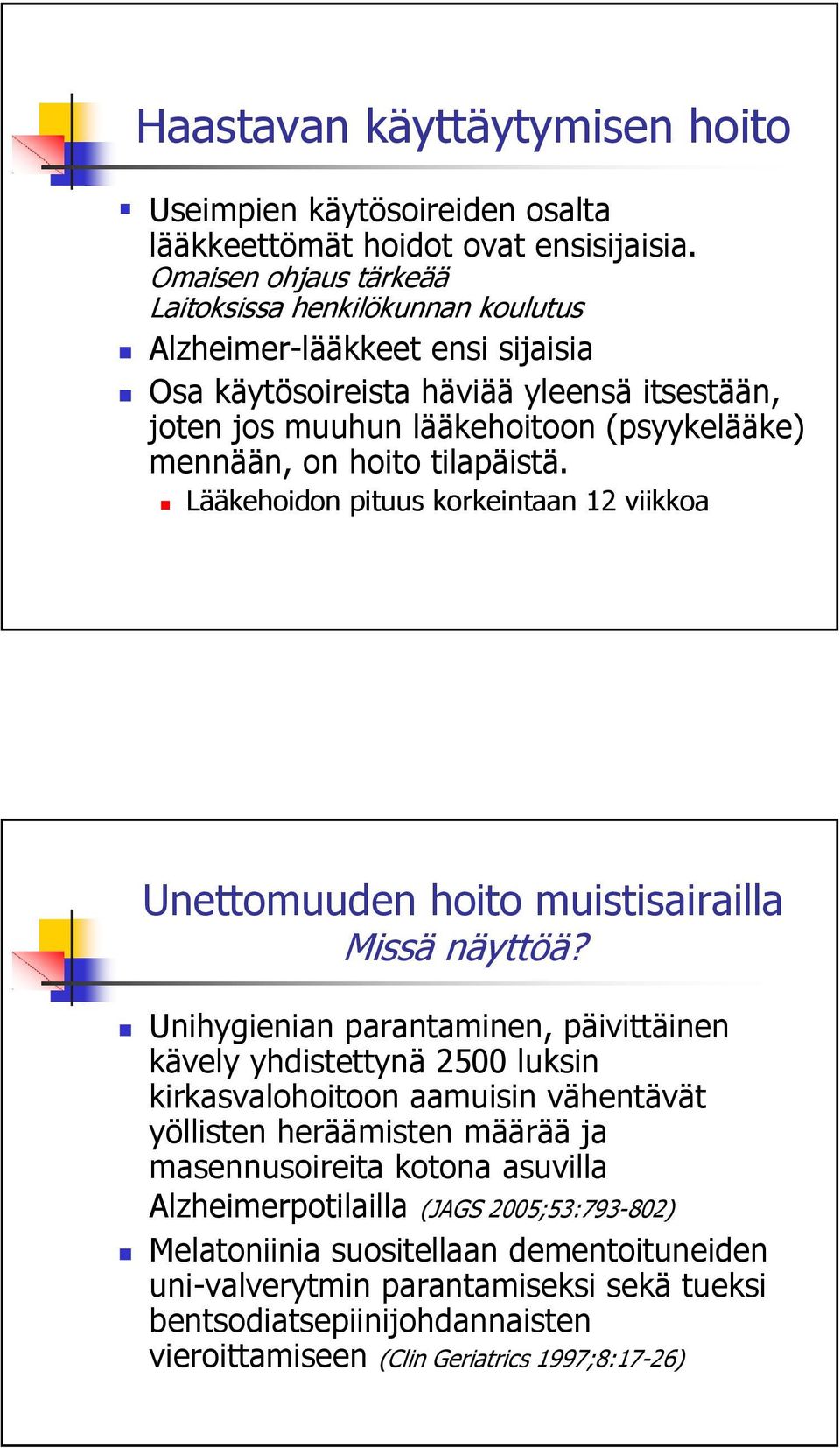 hoito tilapäistä. Lääkehoidon pituus korkeintaan 12 viikkoa Unettomuuden hoito muistisairailla Missä näyttöä?