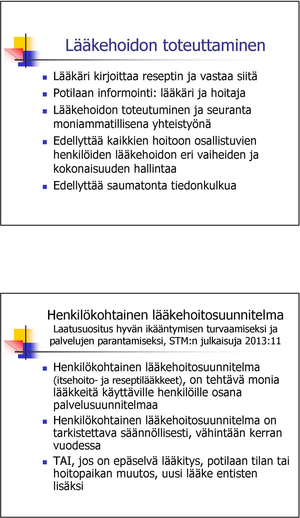 turvaamiseksi ja palvelujen parantamiseksi, STM:n julkaisuja 2013:11 Henkilökohtainen lääkehoitosuunnitelma (itsehoito- ja reseptilääkkeet), on tehtävä monia lääkkeitä käyttäville henkilöille osana