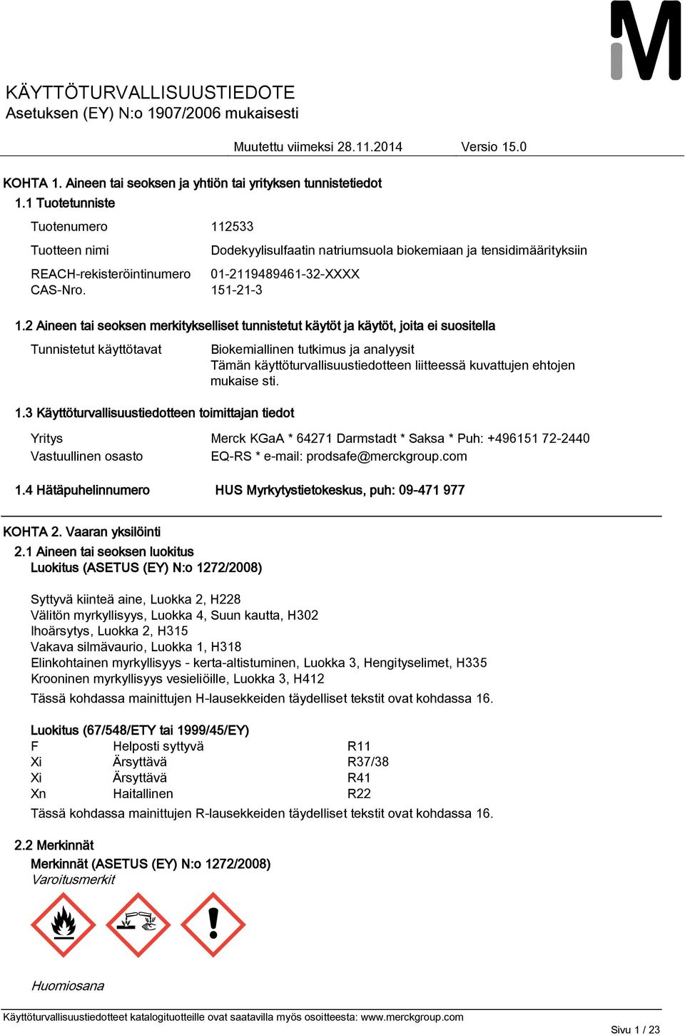 3 Käyttöturvallisuustiedotteen toimittajan tiedot Biokemiallinen tutkimus ja analyysit Tämän käyttöturvallisuustiedotteen liitteessä kuvattujen ehtojen mukaise sti.