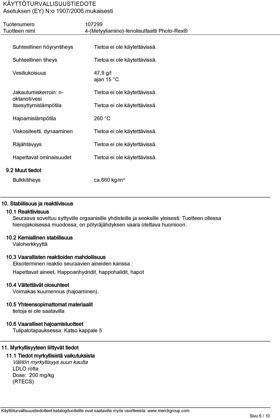 1 Reaktiivisuus Seuraava soveltuu syttyville orgaanisille yhdisteille ja seoksille yleisesti: Tuotteen ollessa hienojakoisessa muodossa, on pölyräjähdyksen vaara otettava huomioon. 10.