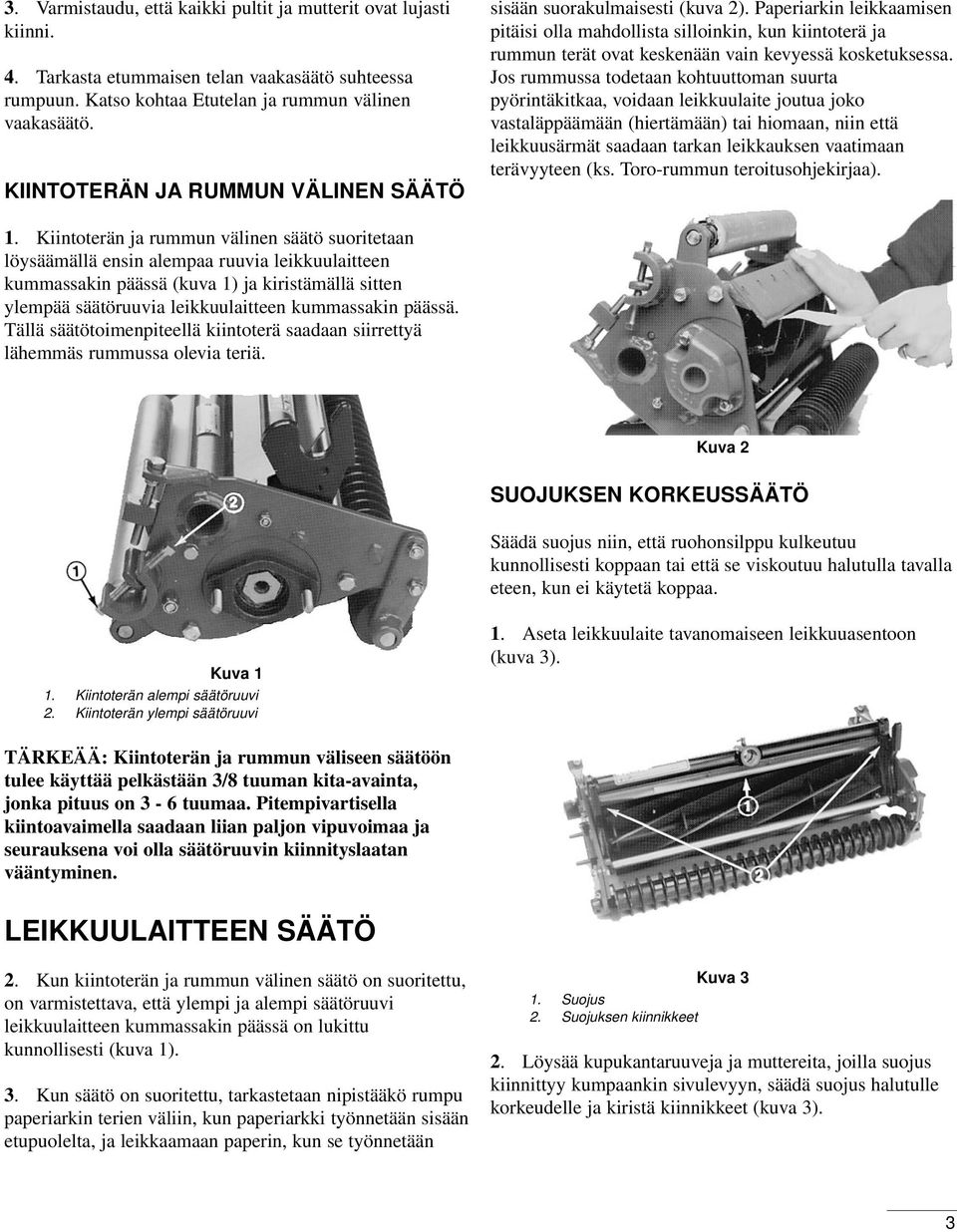 Paperiarkin leikkaamisen pitäisi olla mahdollista silloinkin, kun kiintoterä ja rummun terät ovat keskenään vain kevyessä kosketuksessa.