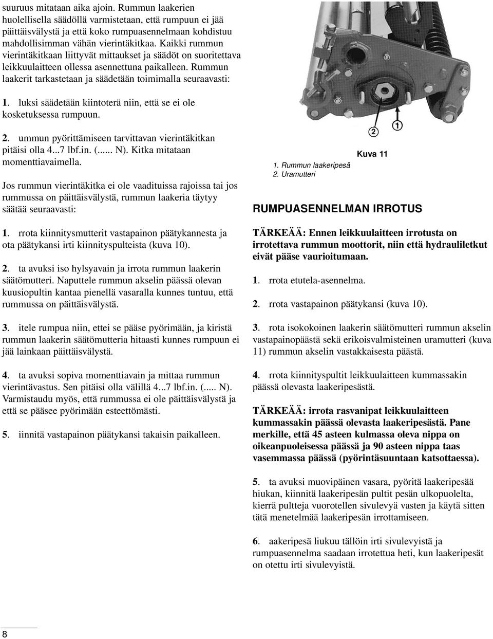 luksi säädetään kiintoterä niin, että se ei ole kosketuksessa rumpuun. 2. ummun pyörittämiseen tarvittavan vierintäkitkan pitäisi olla 4...7 lbf.in. (... N). Kitka mitataan momenttiavaimella.