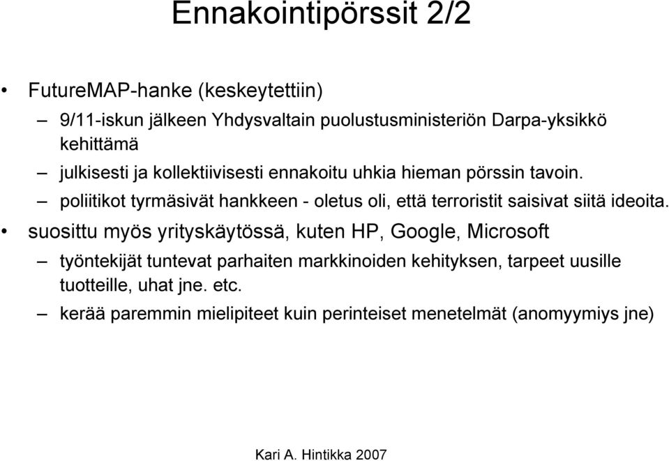 poliitikot tyrmäsivät hankkeen - oletus oli, että terroristit saisivat siitä ideoita.