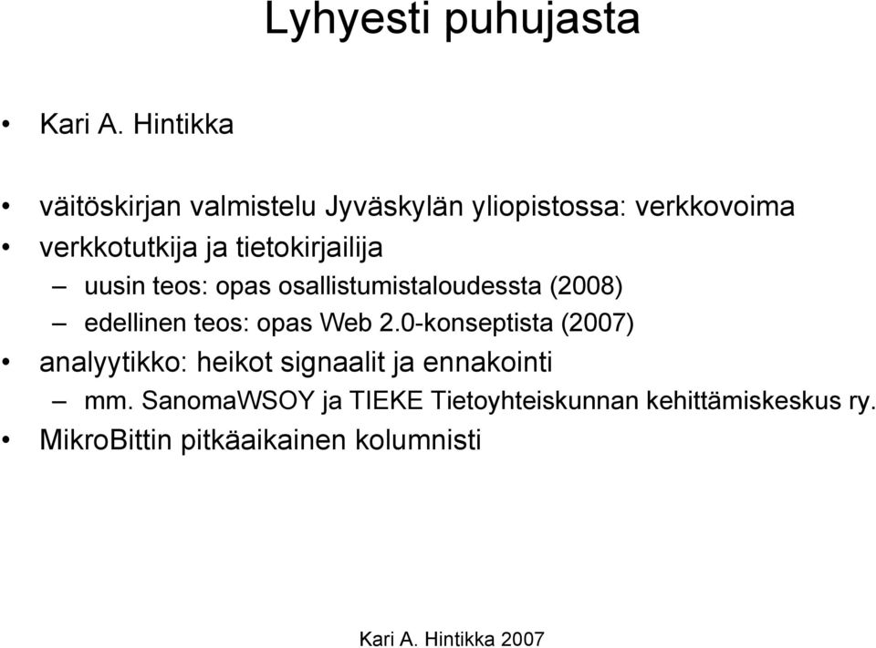 tietokirjailija uusin teos: opas osallistumistaloudessta (2008) edellinen teos: opas Web 2.