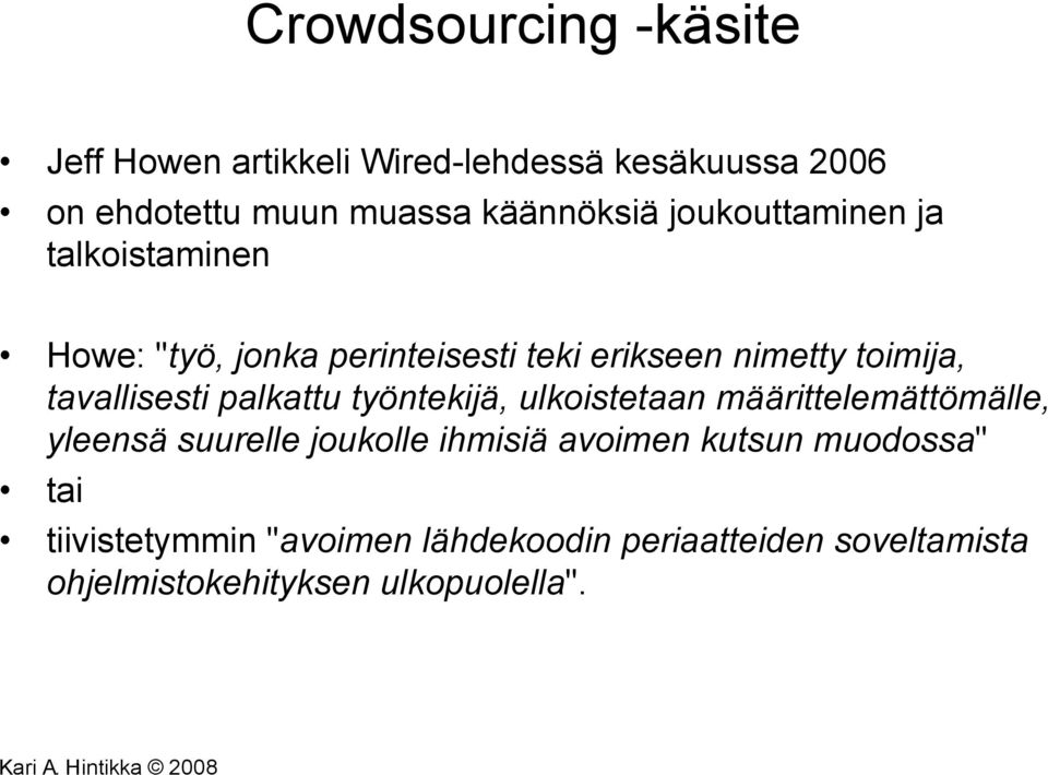 palkattu työntekijä, ulkoistetaan määrittelemättömälle, yleensä suurelle joukolle ihmisiä avoimen kutsun muodossa"