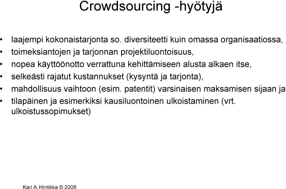 käyttöönotto verrattuna kehittämiseen alusta alkaen itse, selkeästi rajatut kustannukset (kysyntä ja