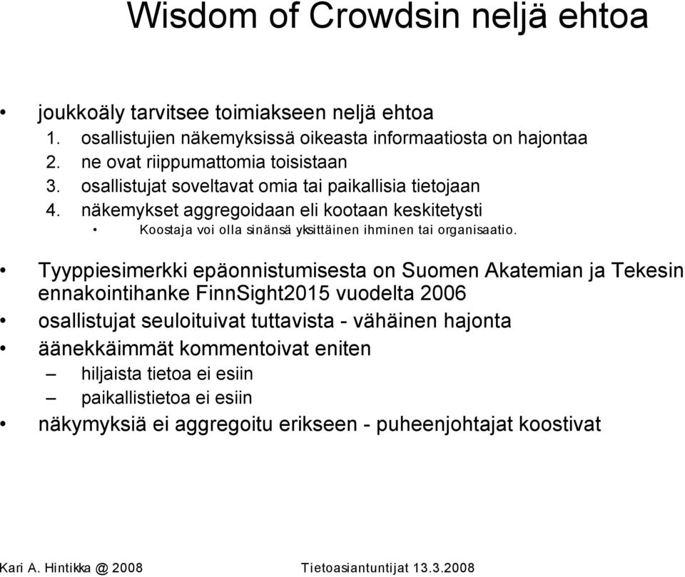 näkemykset aggregoidaan eli kootaan keskitetysti Koostaja voi olla sinänsä yksittäinen ihminen tai organisaatio.