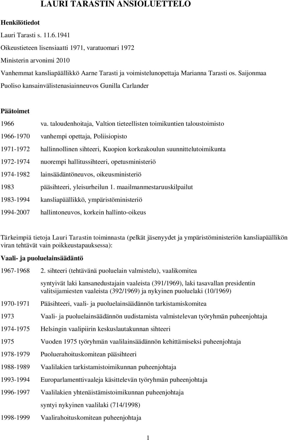 Saijonmaa Puoliso kansainvälistenasiainneuvos Gunilla Carlander Päätoimet 1966 va.