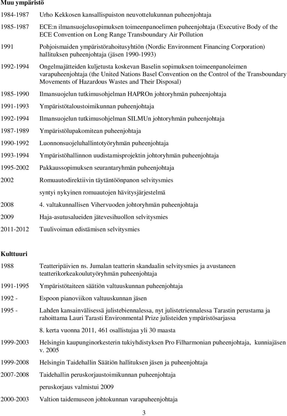 kuljetusta koskevan Baselin sopimuksen toimeenpanoleimen varapuheenjohtaja (the United Nations Basel Convention on the Control of the Transboundary Movements of Hazardous Wastes and Their Disposal)