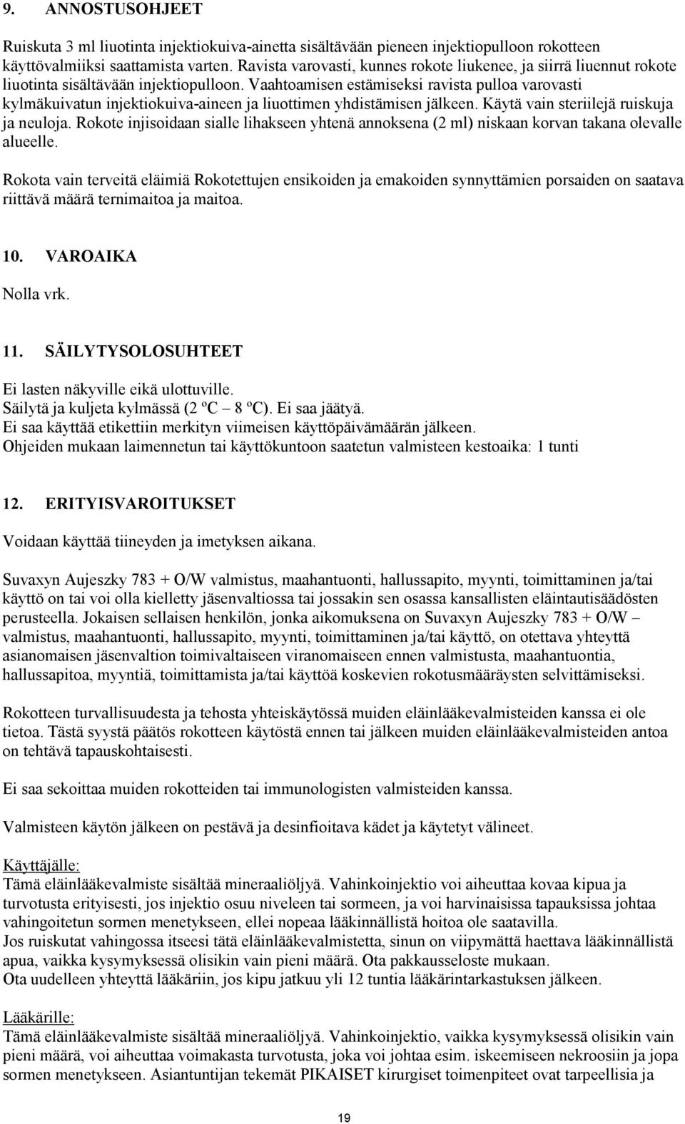 Vaahtoamisen estämiseksi ravista pulloa varovasti kylmäkuivatun injektiokuiva-aineen ja liuottimen yhdistämisen jälkeen. Käytä vain steriilejä ruiskuja ja neuloja.