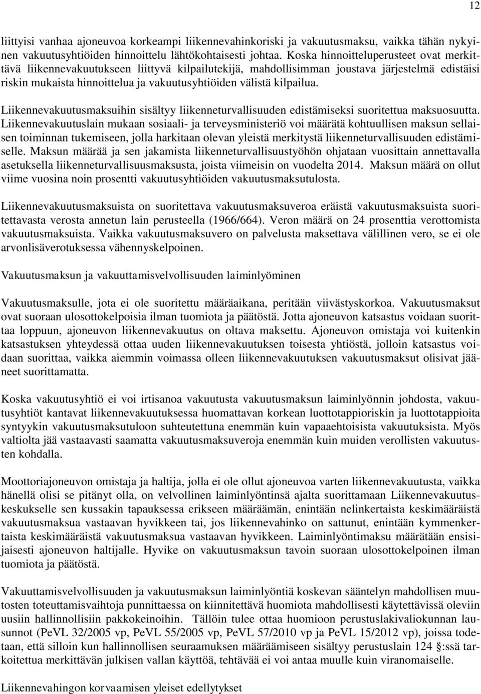 kilpailua. Liikennevakuutusmaksuihin sisältyy liikenneturvallisuuden edistämiseksi suoritettua maksuosuutta.