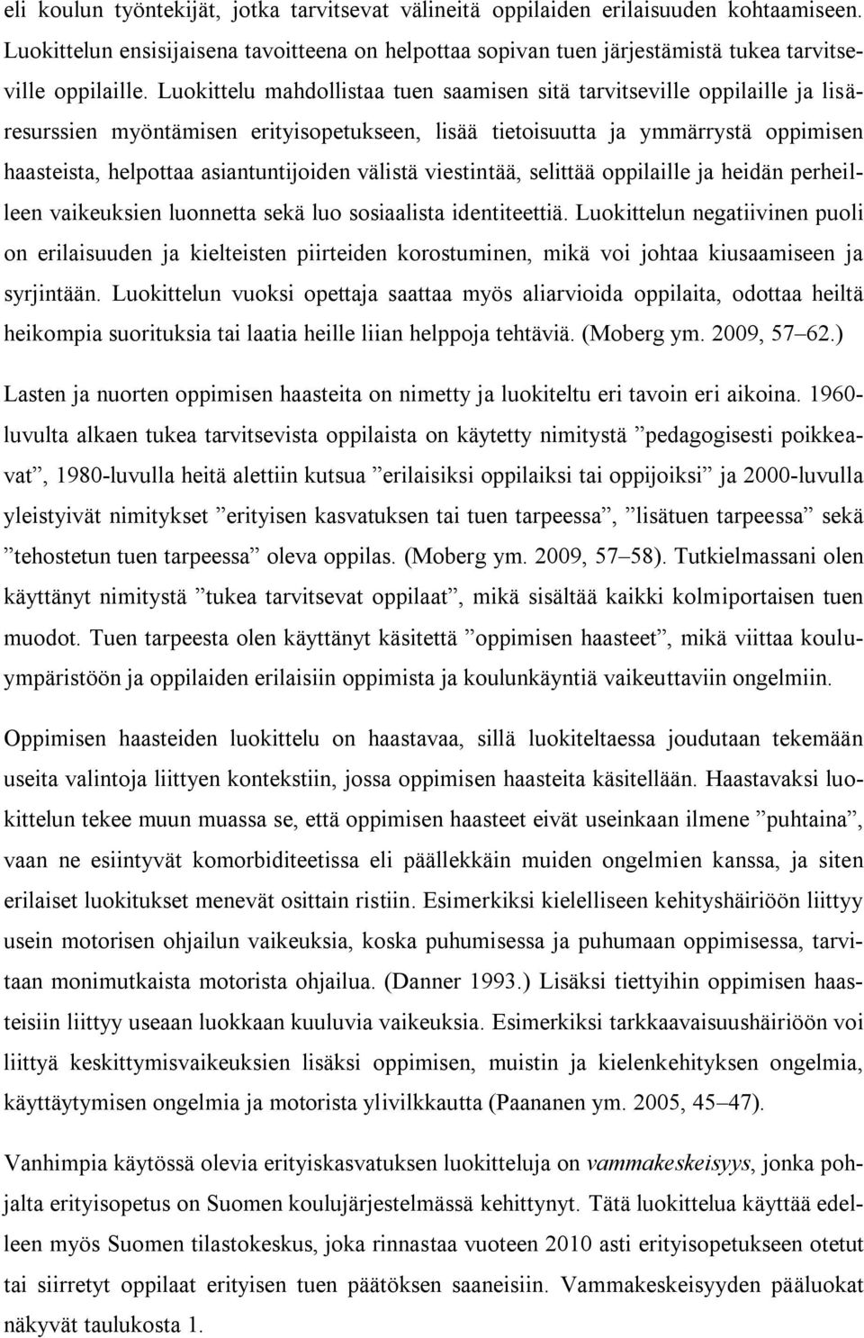 välistä viestintää, selittää oppilaille ja heidän perheilleen vaikeuksien luonnetta sekä luo sosiaalista identiteettiä.