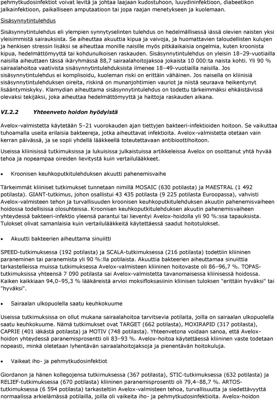 Se aiheuttaa akuuttia kipua ja vaivoja, ja huomattavien taloudellisten kulujen ja henkisen stressin lisäksi se aiheuttaa monille naisille myös pitkäaikaisia ongelmia, kuten kroonista kipua,